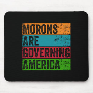 Morons Are Governing America Anti Trump Political Mouse Pad
