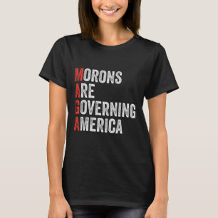Morons Are Governing America Anti Trump Political T-Shirt