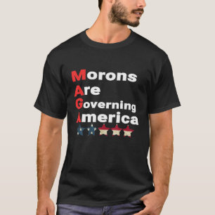Morons Are Governing America Anti Trump Political  T-Shirt