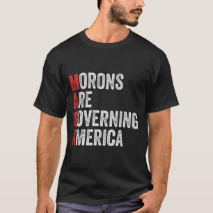 Morons Are Governing America Anti Trump Political T-Shirt