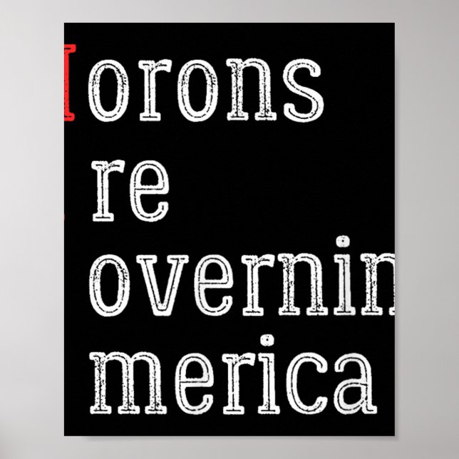 Morons Are Governing America Anti Trump  Poster (Front)