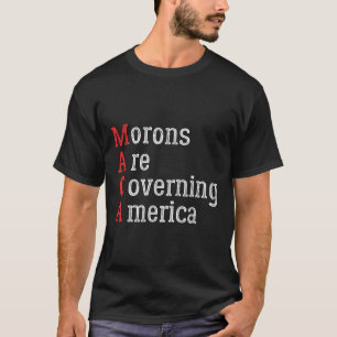 Morons Are Governing America Anti Trump T-Shirt