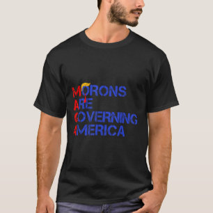 Morons Are Governing America Funny Trump 2024 T-Shirt