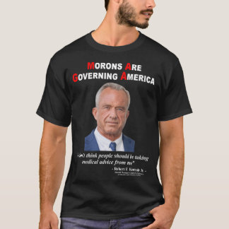 Morons Are Governing America RFK Jr MAHA MAGA T-Shirt