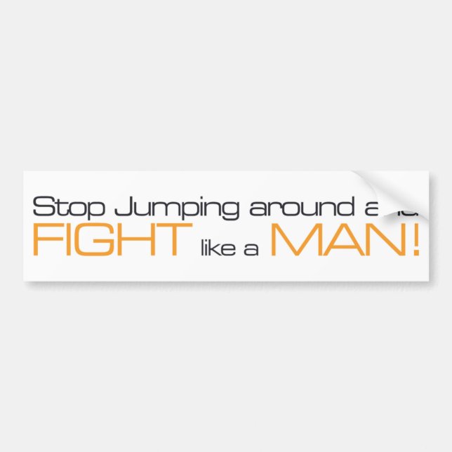 MORPG Stop Jumping Around and Fight Like a Man Bumper Sticker (Front)