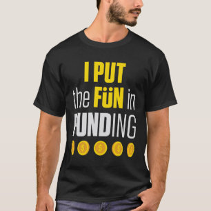 Mortgage Loan Officer I Put the Fun in Funding T-Shirt
