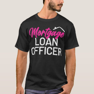 Mortgage Loan Officer  T-Shirt