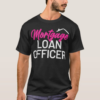 Mortgage Loan Officer  T-Shirt