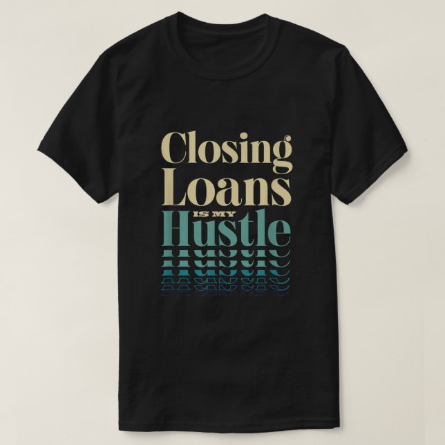 Mortgage Loan Officer Underwriting Loans Mortgages T-Shirt (Design Front)
