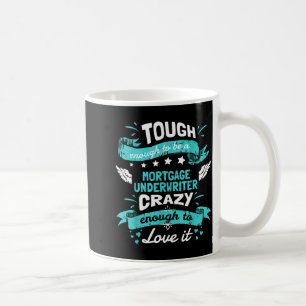 Mortgage Underwriter Quotes . Mortgage Underwriter Coffee Mug