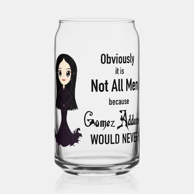 Morticia Not All Men Glass Can (Front)