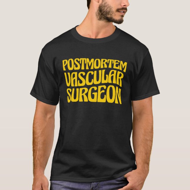 Mortician Postmortem Vascular Surgeon T-Shirt (Front)