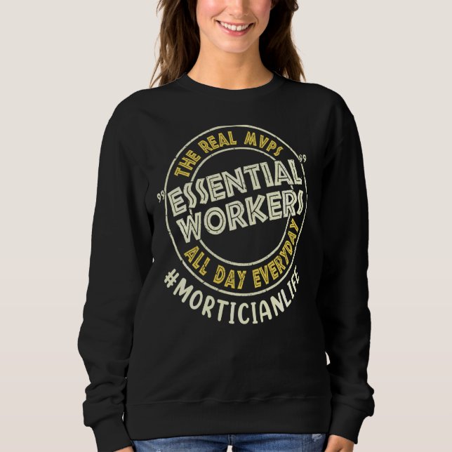 Mortician The Real Mvps Essential Workers All Day  Sweatshirt (Front)