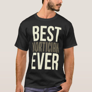 Mortuary Humour Best Mortician Ever Mortician T-Shirt