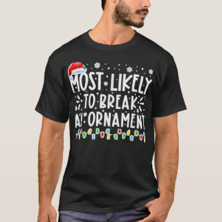 Mos Likely o Break An Ornamen Funny Chrismas Holid T-Shirt