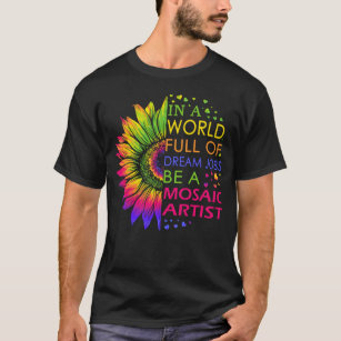 Mosaic Artist In A World Full Of Dream Jobs T-Shirt