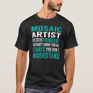 Mosaic Artist Solve Problems T-Shirt