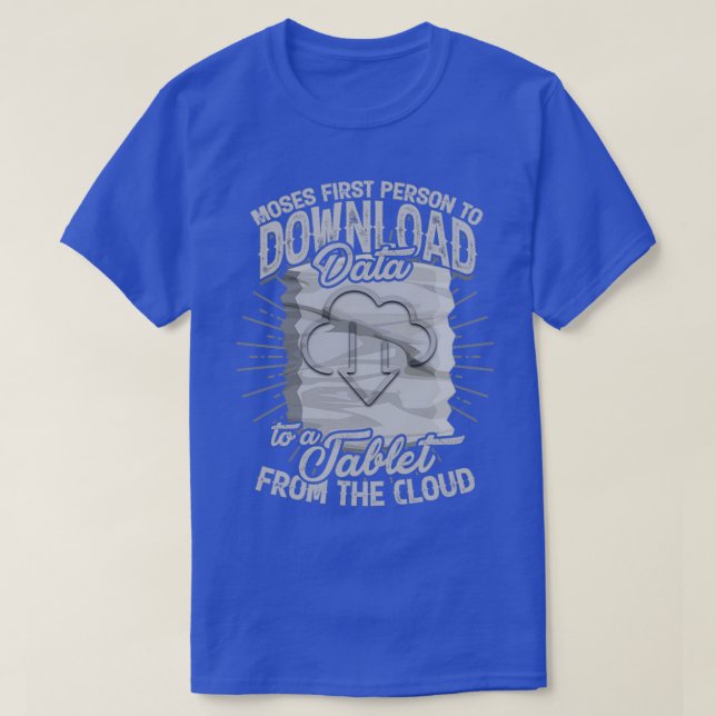 Moses first person to download data to a tablet 1 T-Shirt (Design Front)