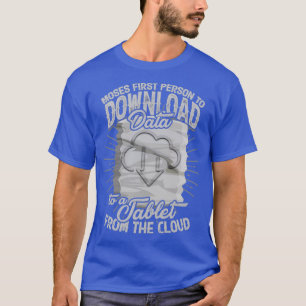 Moses first person to download data to a tablet 1 T-Shirt