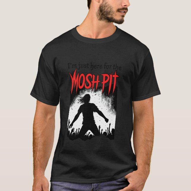 Moshing pit - Moshing circle - Just here for the m T-Shirt (Front)