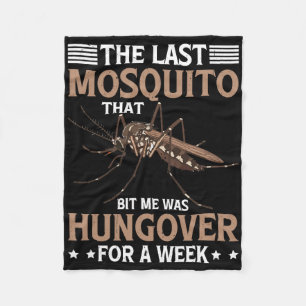 Mosquito That Bit Me Was Hungover For A Week Fleece Blanket