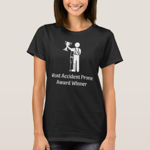 Most Accident Prone Award Winner Injury Get Well T-Shirt