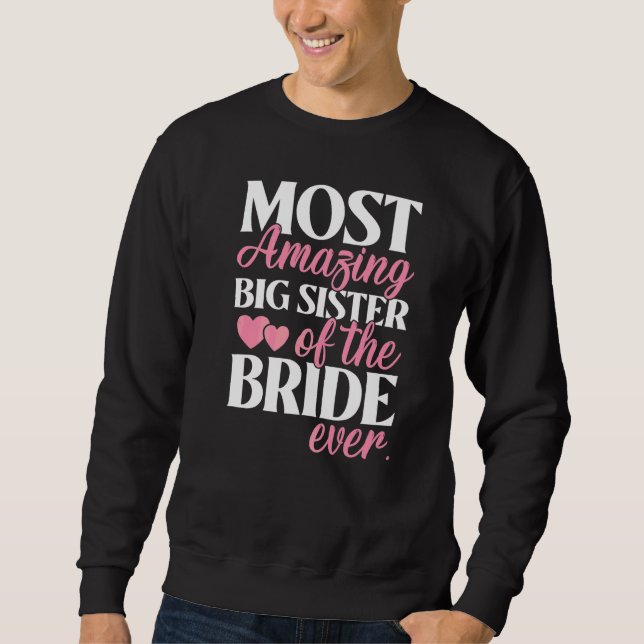 Most Amazing Big Sister of the Bride Wedding Sweatshirt (Front)