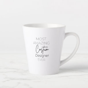 Most Amazing Costume Designer Ever Latte Mug