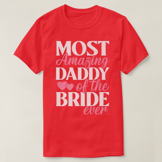 Most Amazing Daddy of the Bride Wedding  T-Shirt (Design Front)