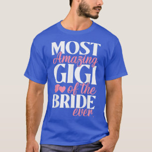 Most Amazing Gigi of the Bride Wedding T-Shirt