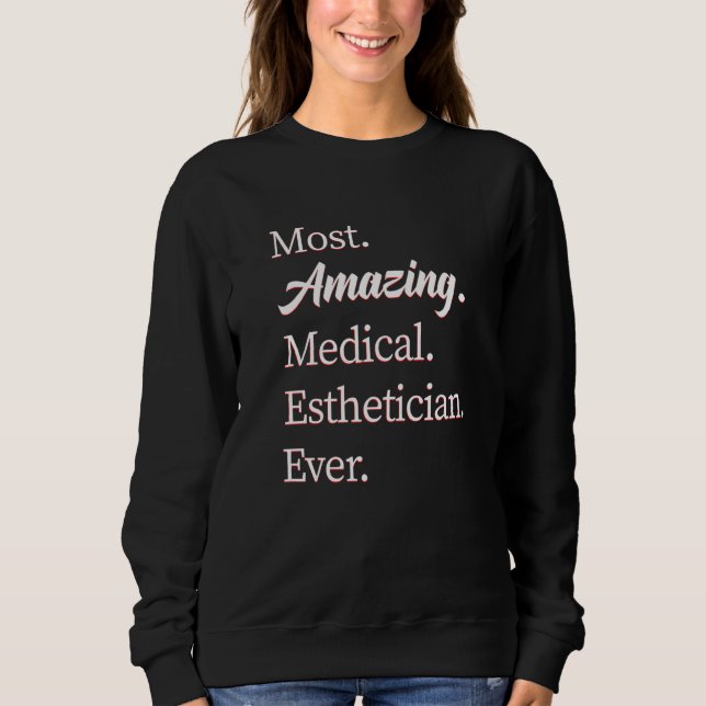Most Amazing Medical Esthetician  1 Sweatshirt (Front)