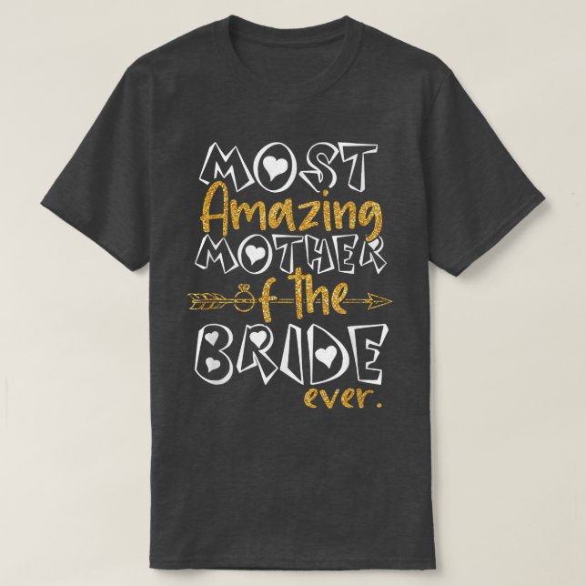 Most Amazing Mother Of The Bride Ever Wedding Brid T-Shirt (Design Front)