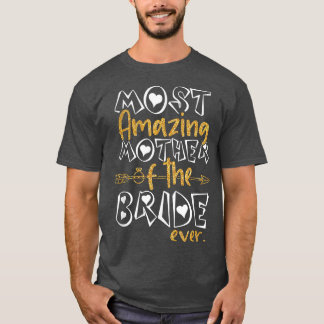 Most Amazing Mother Of The Bride Ever Wedding Brid T-Shirt