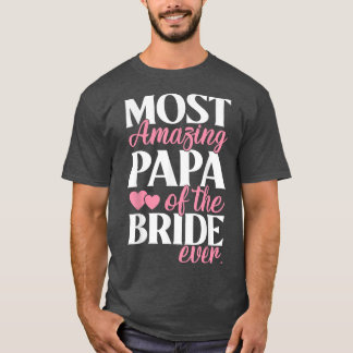 Most Amazing Papa of the Bride Wedding  T-Shirt