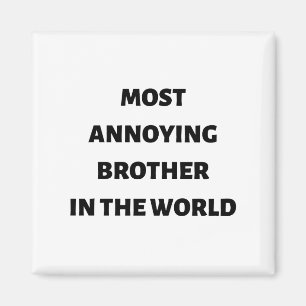 Most annoying brother in the world magnet