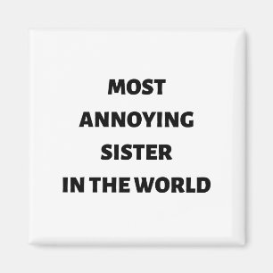 Most annoying sister in the world magnet