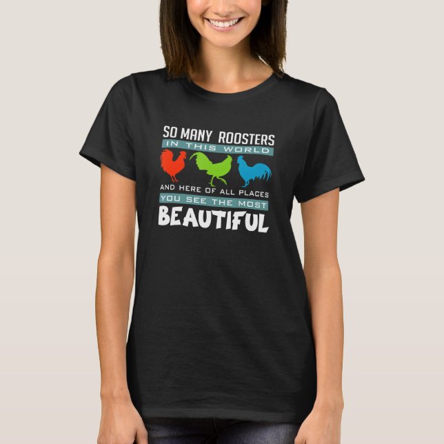 Most Beautiful Roosters Funny Chicken Poultry Farm T-Shirt (Front)
