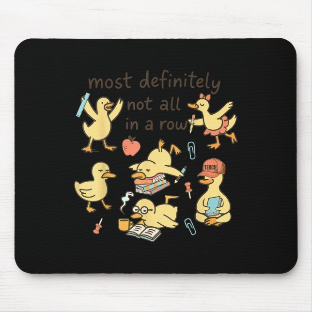 Most Definitely Not All In A Row Duck Back To Scho Mouse Pad (Front)