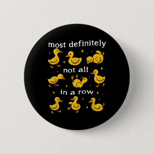 Most Definitely Not All In A Row Duck Mental Healt 6 Cm Round Badge