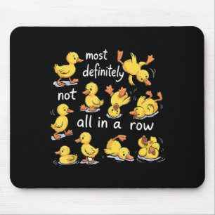 Most Definitely Not All in A Row Ducks Mental Mouse Pad