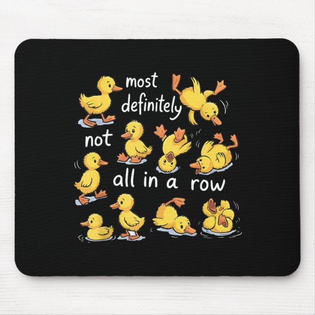 Most Definitely Not All in A Row Ducks Mental Mouse Pad (Front)