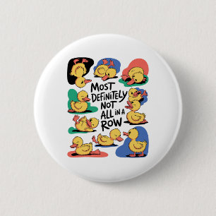 Most Definitely Not All In A Row Fun Duck Mental H 6 Cm Round Badge