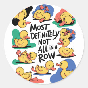 Most Definitely Not All In A Row Fun Duck Mental H Classic Round Sticker