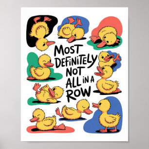Most Definitely Not All In A Row Fun Duck Mental H Poster