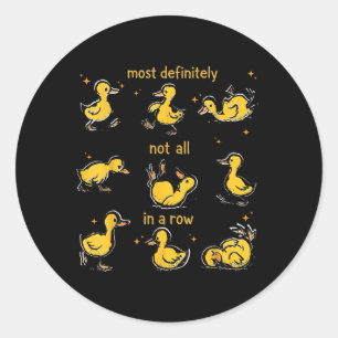 Most Definitely Not All In A Row, Funny Duck Menta Classic Round Sticker