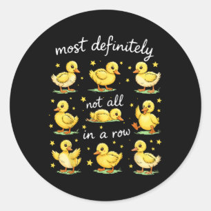 Most Definitely Not All In A Row Funny Duck Mental Classic Round Sticker