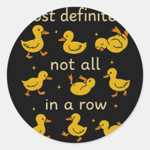 Most Definitely Not All In A Row Funny Duck Mental Classic Round Sticker