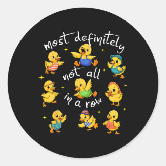 Most Definitely Not All In A Row Funny Duck Mental Classic Round Sticker