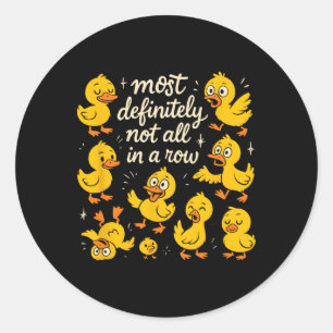 Most Definitely Not All In A Row Funny Duck Mental Classic Round Sticker