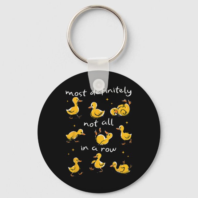 Most Definitely Not All In A Row Funny Duck Mental Key Ring (Front)